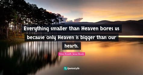 Everything Smaller Than Heaven Bores Us Because Only Heaven Is Bigger
