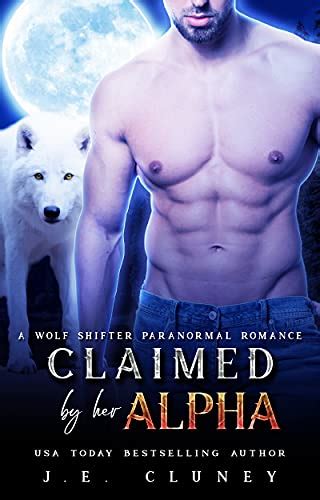 Claimed By Her Alpha A Wolf Shifter Paranormal Romance Alpha Wolves Book 1 Ebook Cluney J