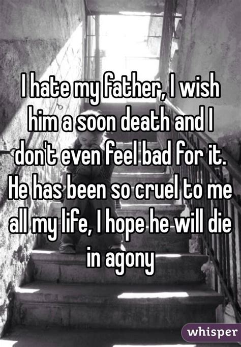 I Hate My Father I Wish Him A Soon Death And I Dont Even Feel Bad For