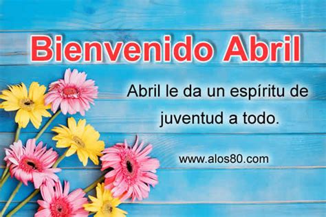 Frases Bonitas Con Imagenes De Bienvenido Abril 2021