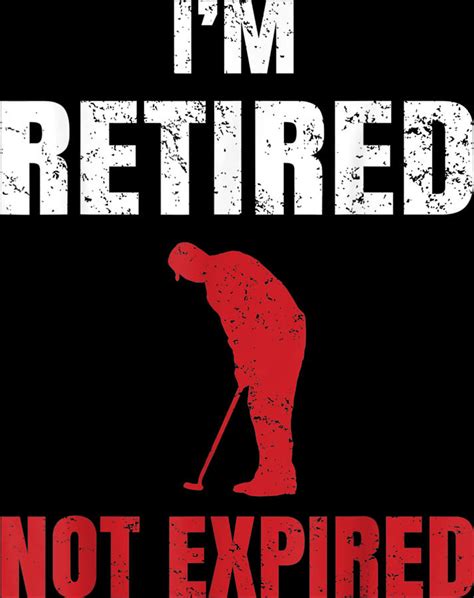 Im Retired Not Expired Funny Saying Golfing Humor For Men Digital Art