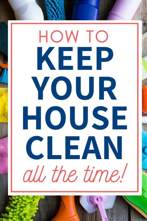 How To Keep Your House Clean All The Time Organizing Moms