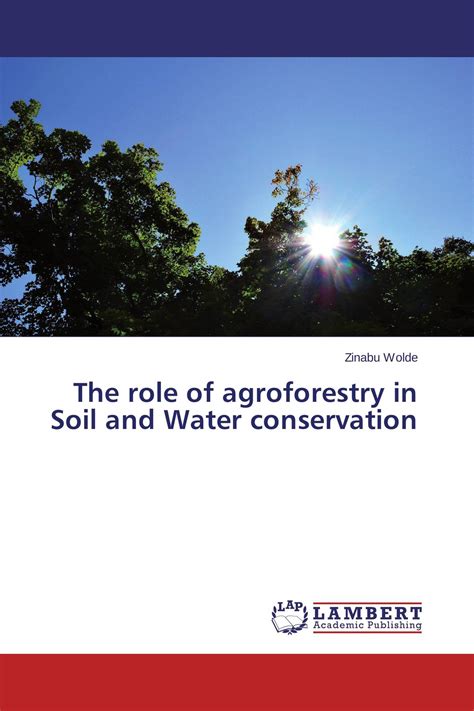 The Role Of Agroforestry In Soil And Water Conservation 978 3 659