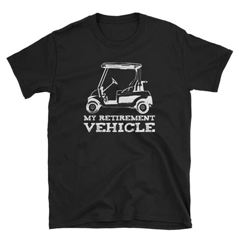 My Retirement Vehicle Golf Cart T Shirt Golfer T Shirt Etsy