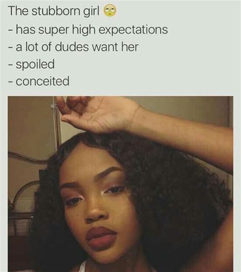 Personality The Stubborn Girl 🙄 Has Super High Expectations A Lot Of