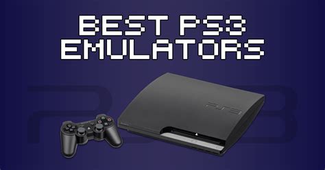 What Are The Best Ps3 Emulators How To Retro