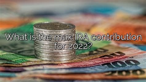 What Is The Max Ira Contribution For 2022 Vanessa Benedict