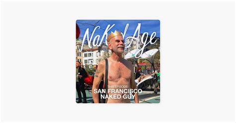 ‎naked Age San Francisco Naked Guy On Apple Podcasts