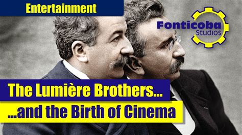 The Lumiere Brothers The Birth Of Cinema The First Movie In History