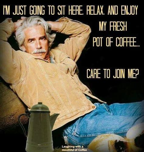 I Dont Drink Coffee But I Can Drink Coke In A Mug Sam Elliott