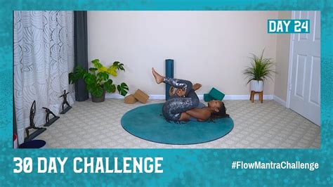 Flow Mantra Challenge Day 24 Reclined Pigeon Crow I Am Grounded