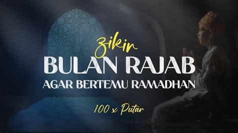 Zikir Bulan Rajab 100 Kali Agar Bertemu Bulan Ramadhan Youtube