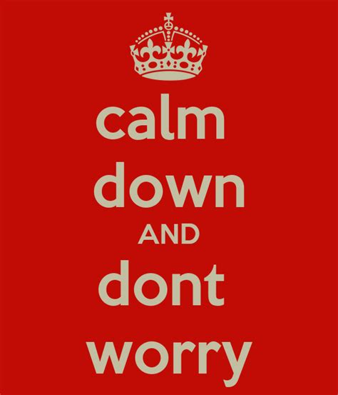 Calm Down And Dont Worry Keep Calm And Carry On Image Generator