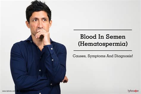 Blood In Semen Hematospermia Causes Symptoms And Diagnosis By Dr Shobhit Tandon Lybrate