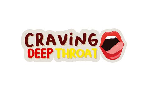 craving deep throat