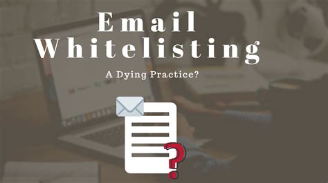 Email Whitelisting A Dying Practice Socketlabs Email Delivery Solutions