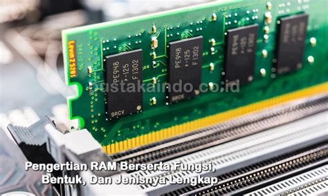 Pengertian RAM Fungsi Bentuk Dan Jenisnya Terlengkap