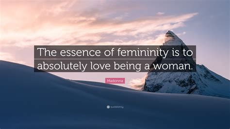 Madonna Quote “the Essence Of Femininity Is To Absolutely Love Being A