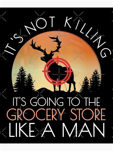 Funny Hunting Saying Deer Hunting I Grocery Store Poster By One1shirt