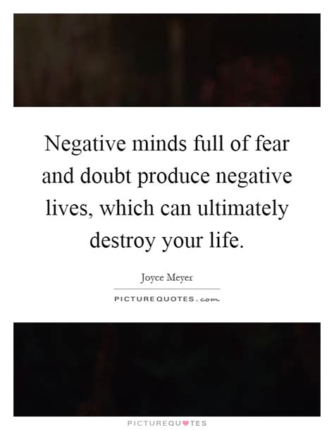 Negative Minds Full Of Fear And Doubt Produce Negative Lives