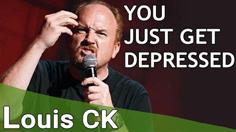 You Just Get Depressed Louis Ck Stand Up Comedian Youtube