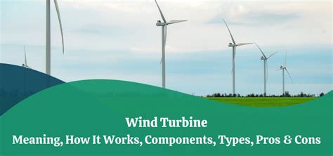 Wind Turbine Meaning How It Works Components Types Pros And Cons