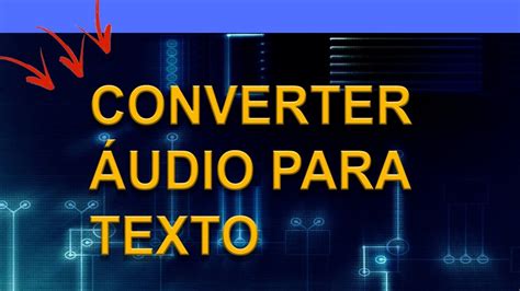 Como Converter áudio Em Texto Youtube