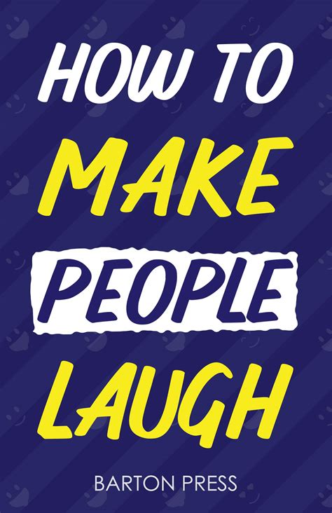 How To Make People Laugh Quick Strategies To Improve Humor Develop