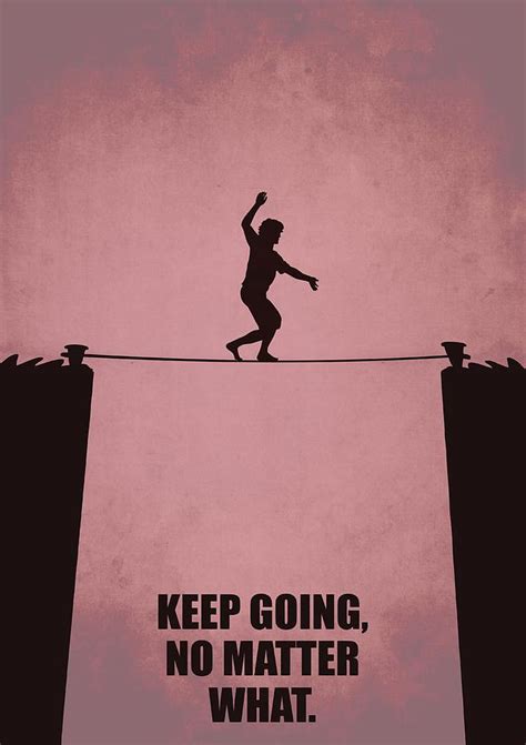 Keep Going No Matter What Life Inspirational Quotes Poster Digital Art
