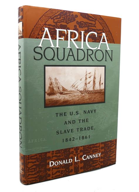 Africa Squadron The U S Navy And The Slave Trade 1842 1861 Donald