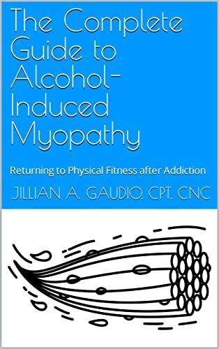 The Complete Guide To Alcohol Induced Myopathy Returning To Physical