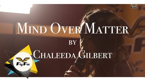 388 views, added to favorites 3 times. Chaleeda Gilbert - Mind Over Matter Live On Fly FM - YouTube