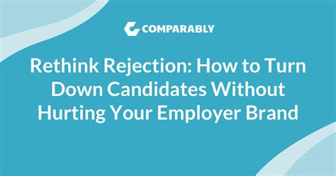 Rethink Rejection How To Turn Candidates Down Without Hurting Your