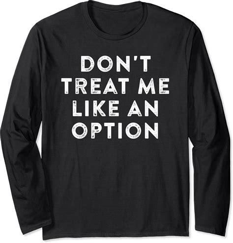 don t treat me like an option boundaries positive quote long sleeve t shirt