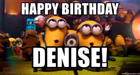Happy Birthday Denise Happy Birthday From Minions Meme Generator