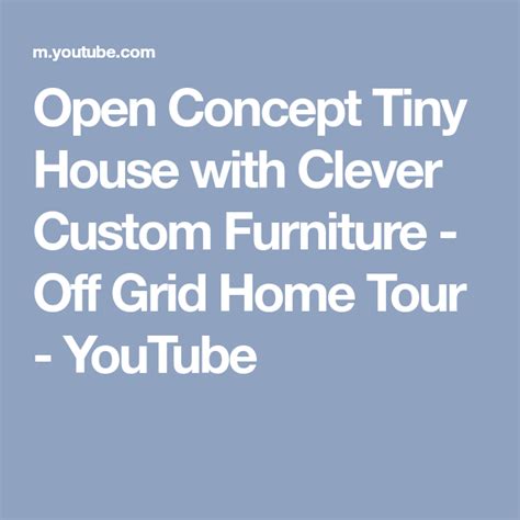 Open Concept Tiny House With Clever Custom Furniture Off Grid Home