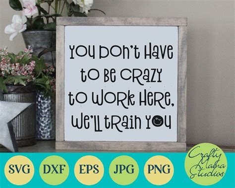 You Dont Have To Be Crazy To Work Here Svg Sarcastic Funny By Crafty