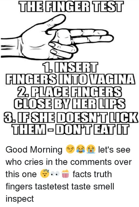 the finger test 1insert fingers intovagina place fingers close by her lips them donteattot if