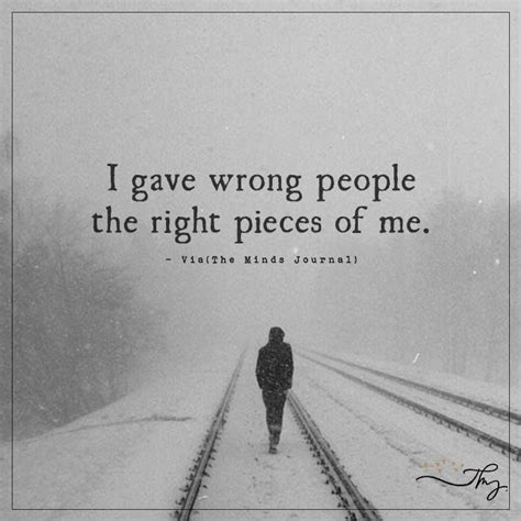 I Gave Wrong People The Right Pieces Of Me Done Quotes Friends