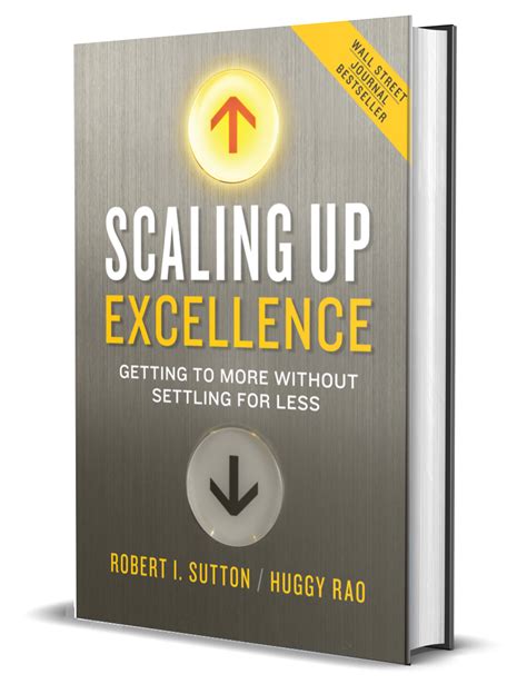 Scaling Up Excellence Bob Sutton And Huggy Rao