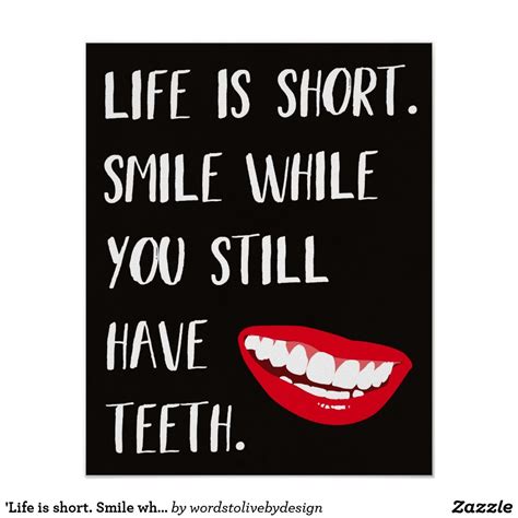 Life Is Short Smile While You Still Have Teeth Poster