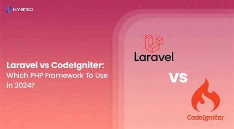 Laravel Vs Codeigniter Which Php Framework To Use In 2024