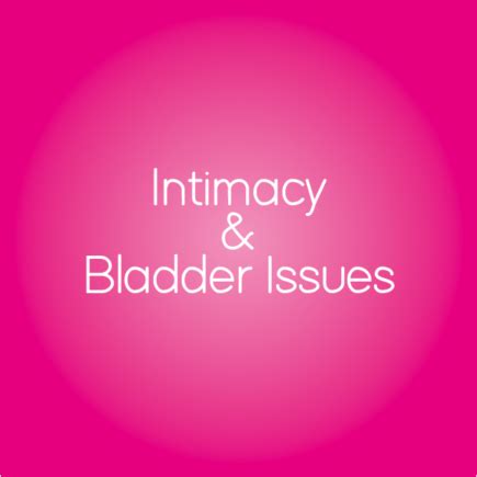Lets Talk About Sex Intimacy And Bladder Issues Optimum Medical