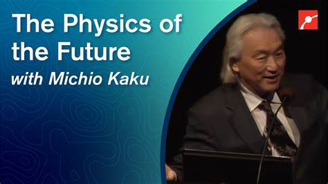 The Physics Of The Future Dr Michio Kaku Youtube