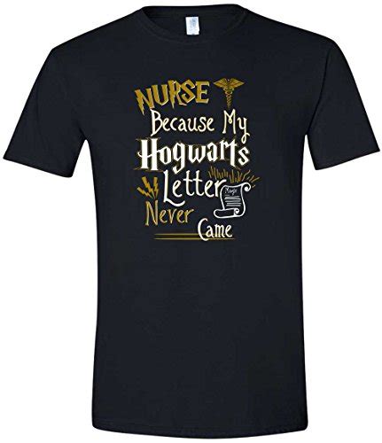 Nurse Because My Hogwarts Letter Never Came Funny Harry Potter Fan