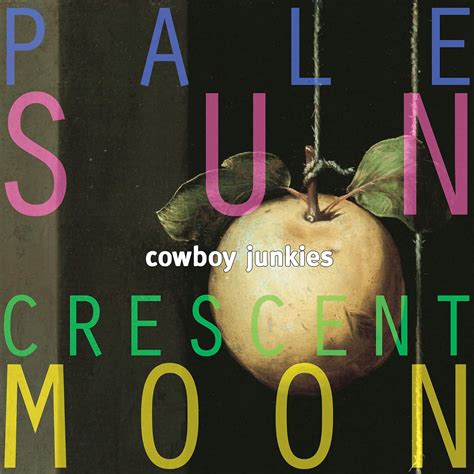 Cowboy Junkies Pale Sun Crescent Moon Music