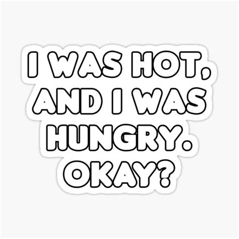 i was hot and i was hungry sticker for sale by hellraiserdsgns redbubble