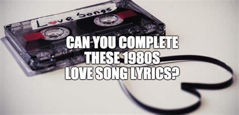 Quiz Can You Complete These 1980s Love Song Lyrics Smooth