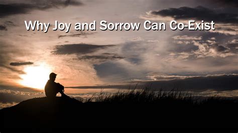 Why Joy And Sorrow Can Co Exist Travel Life Experiences