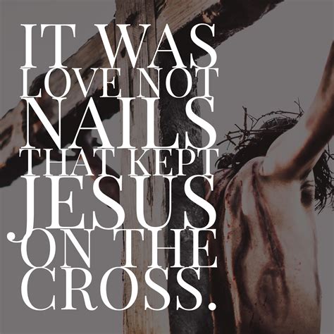 Love Kept Jesus Up There Jesus On The Cross Jesus Sacrifice Jesus
